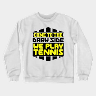 Come to the dark side we play tennis Crewneck Sweatshirt